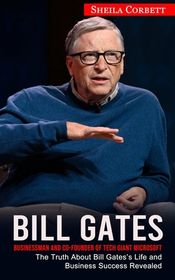 Bill Gates: Businessman and Co-founder of Tech Giant Microsoft (The