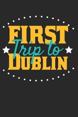 First Trip To Dublin: 6x9 Dot Grid Composition Notebook perfect gift for your Trip to Dublin for every Traveler