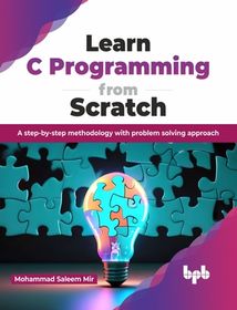 Learn C Programming from Scratch: A Step-By-Step Methodology with ...