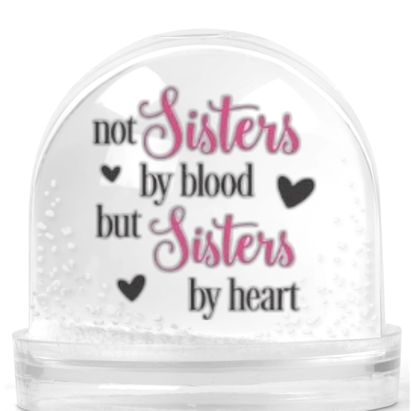 Not Sisters By Blood But Sisters By Heart Gift Snowglobe
