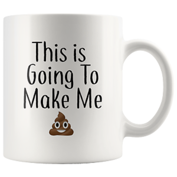 This Is Going to Make Me Poop - Coffee Mug