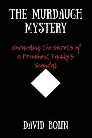 The Murdaugh Mystery: Unraveling the Secrets of a Prominent Family's