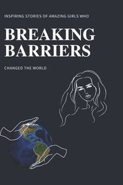 Breaking Barriers: Inspiring Stories Of Amazing Girls Who Changed The ...