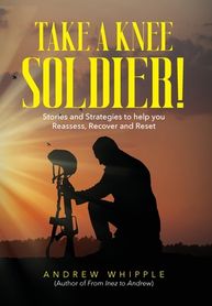 Take a Knee Soldier!: Stories and Strategies to help you Reassess ...