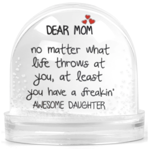 Dear Mom You Have An Awesome Daughter Gift Snow Globe