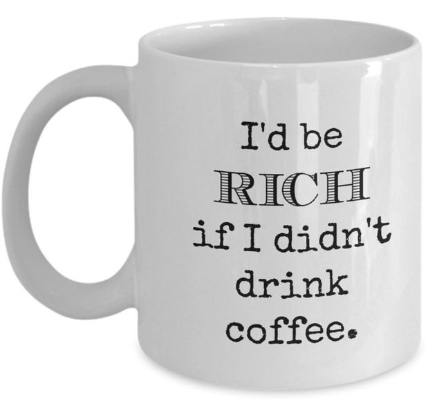 I'd Be Rich If I Didn't Drink Coffee Christmas Birthday Gift Mug