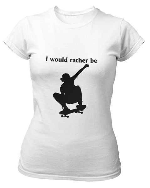 PepperSt Ladies White T-Shirt - I Would Rather Be … Skateboarding