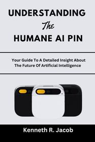 Understanding The Humane AI Pin: Your Guide To A Detailed Insight About ...