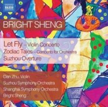 Bright Sheng: Let Fly/Zodiac Tales/Suzhou Overture (CD / Album)