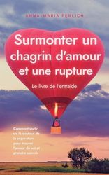 Surmonter Un Chagrin D'amour Et Une Rupture: Le Livre De L'entraide ...