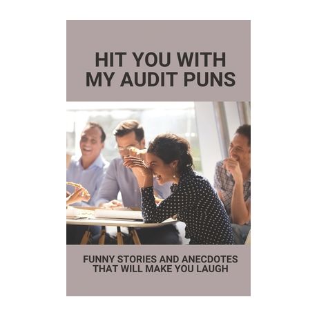 Hit You With My Audit Puns: Funny Stories And Anecdotes That Will Make You  Laugh: Anecdotes About Auditing | Buy Online in South Africa 