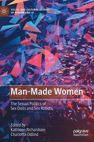 Man-Made Women: The Sexual Politics of Sex Dolls and Sex Robots | Shop