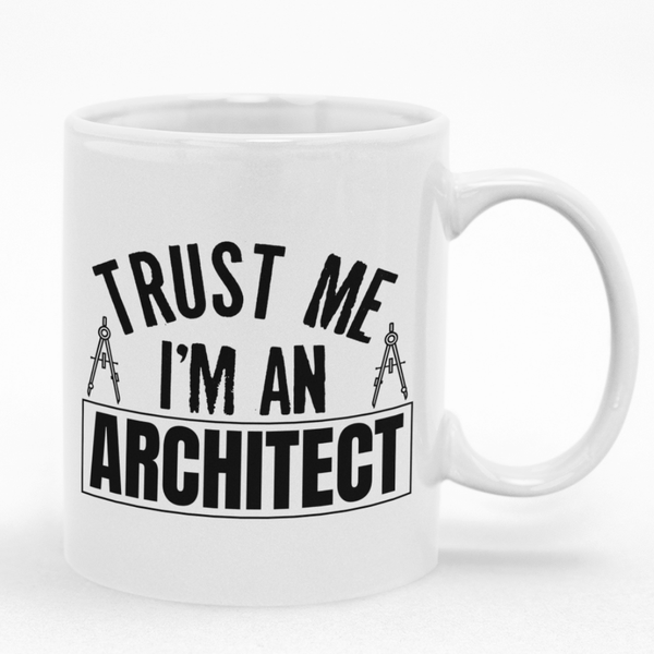 Trust Me I'm An Architect Mug - Gift Idea for Birthday or Christmas