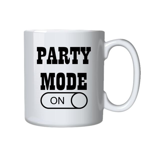 Party Mode On Mug - Makes a Great Gift for that Special Someone