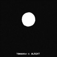 Tomorrow Is Alright (Vinyl / 12" Album)