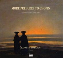 Kenneth Hamilton: More Preludes to Chopin (CD / Album)