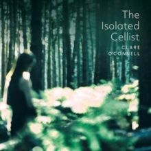 Clare O'Connell: The Isolated Cellist (CD / Album)