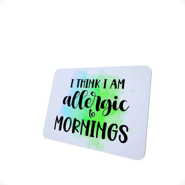 Allergic To Mornings - Funny Office Mouse Pad