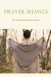 Prayer Shawls: How to Make a Prayer Shawl in Crochet: Prayer shawls ...