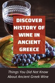 Discover History Of Wine In Ancient Greece: Things You Did Not Know ...