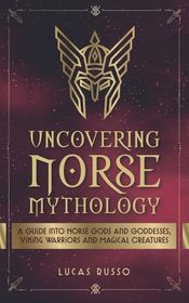 Uncovering Norse Mythology: A Guide Into Norse Gods and Goddesses