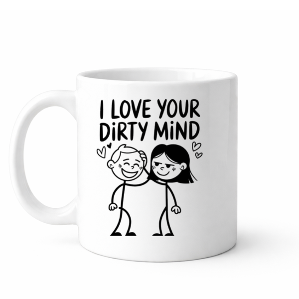 I love your dirty mind - Valentines - Relationship mug