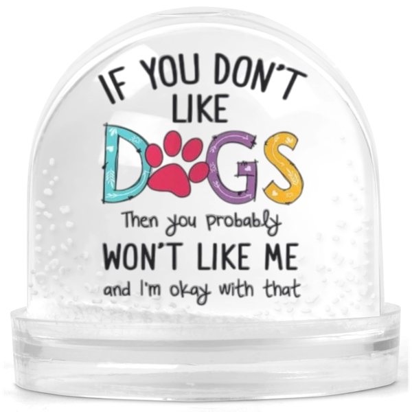 If You Like Dogs Gift Snow Globe