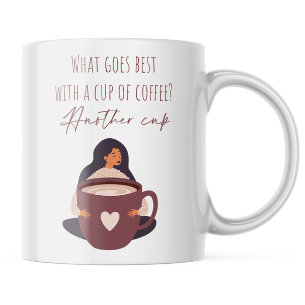 Ceramic What goes best with a cup of coffee Mug - White - 11 OZ
