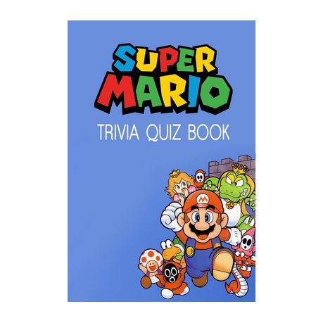 Super Mario Trivia Quiz Book The One With All The Questions Buy Online In South Africa Takealot Com