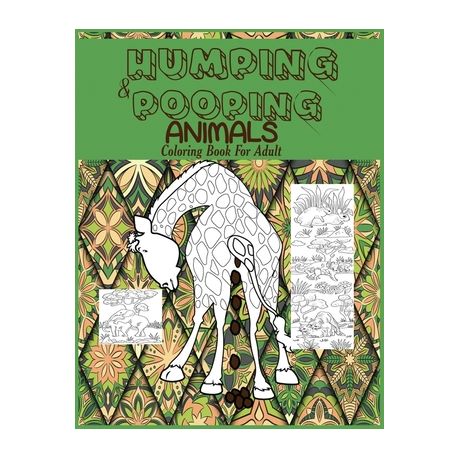 Download Humping And Pooping Animals A Coloring Book For Adults With 30 Funny And Hilarious Pages Of Animals Gone Wild And Pooping For Your Relaxation Str Buy Online In South Africa Takealot Com