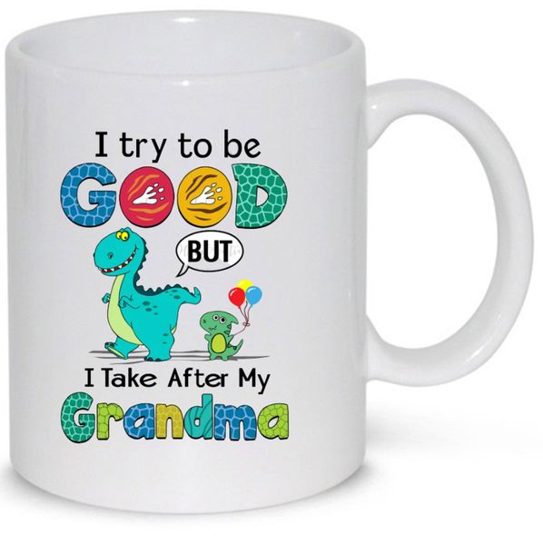 I Try To Be Good But I Take After My Grandma Gift Mug (11Oz Normal Size)