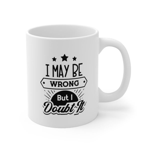 I may be wrong...-Father's day-Valentines-Mother's day- Christmas Mug
