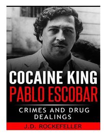 Cocaine King Pablo Escobar: Crimes and Drug Dealings | Buy Online in ...