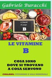 Le Vitamine Del Gruppo B: Cosa Sono, Dove Si Trovano, A Cosa Servono ...