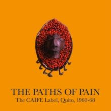 The Paths of Pain, the CAIFE Label, Quito, 1960-68 (Vinyl / 12" Album (Gatefold Cover))