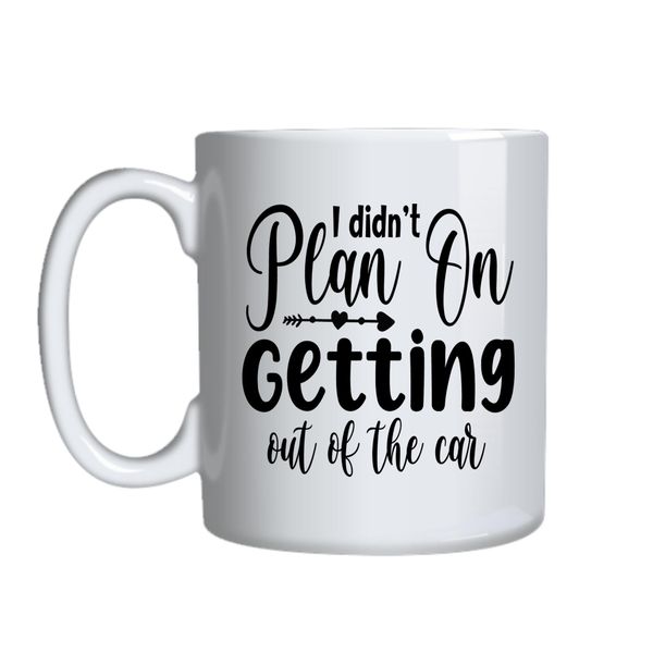 Out Of The Car Coffee Mugs for Him Her with Words Graphic Cups Present 050