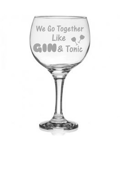 Gin Glass - Etched - We go Together like GIN &amp; Tonic
