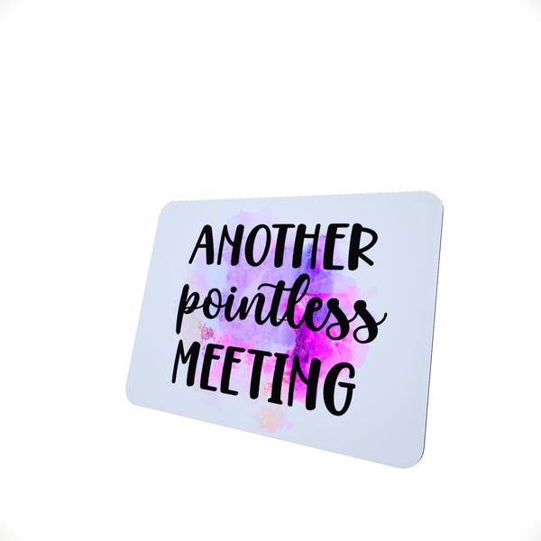 Another Pointless Meeting - Funny Office Mouse Pad