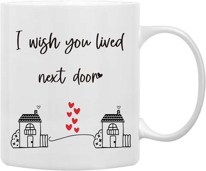 Wish you were next door-Father's day-Mother's day-Christmas-Valentines Mug