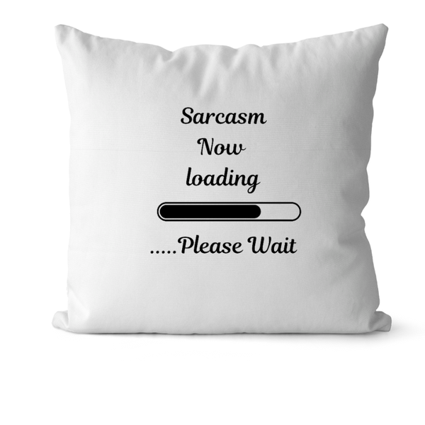 Sarcasm Now Loading Pillow 30cm x 30cm