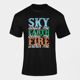 Sky Above Me Earth Below Me Fire Within Me Motivational T-Shirt | Shop
