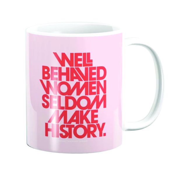 Well Behaved Women Seldom Make History image
