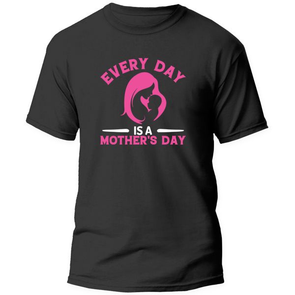 T-Shirt Printed - Every day is a Mothers Day
