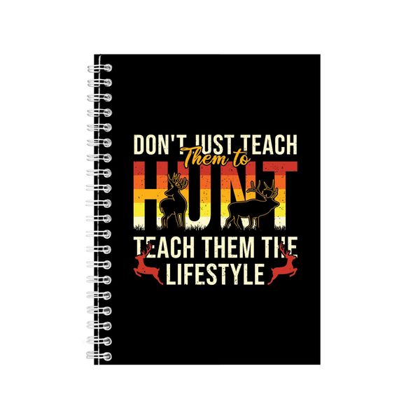Don_t Just Teach Them To Hunt Notebook Hunter Gift Idea A4 Notepad 144