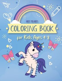 Dot to Dot Coloring Book for Kids Ages 4-8: 8x11 Inch Coloring Book with 83 Preprinted Pages for Children - Connect Dots - Drawing and Coloring [Book]