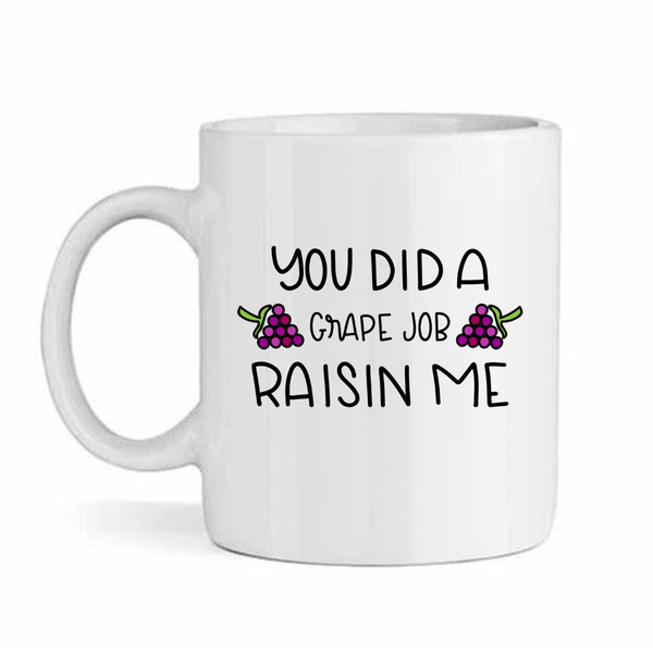 U Did A Grape Job Raising Me Father's Day - Mother's Day-Valentines Mug