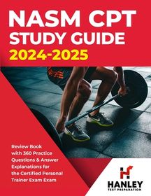 NASM CPT Study Guide 2024-2025: Review Book With 360 Practice Questions ...