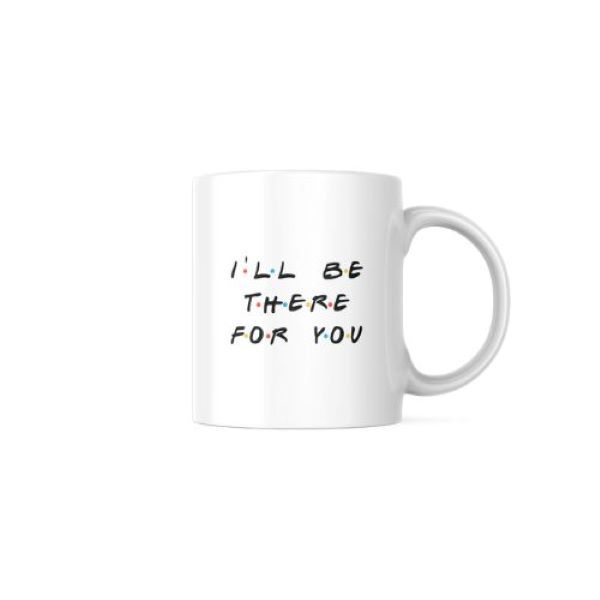 I'll be there for you Coffee Mug