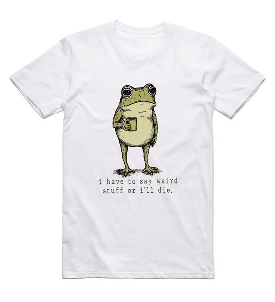 I Have To Say Weird Stuff Frog T-Shirt