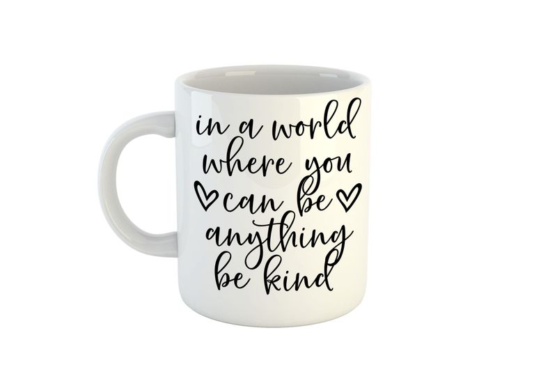 In a world Where you can be Anything be Kind